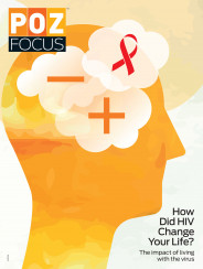 POZ Focus How Did HIV Change your life?  The impact of living with the virus
